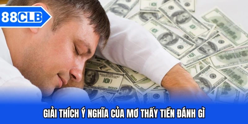 Mơ Thấy Tiền Đánh Gì - Giải Mã Giấc Mơ Và Con Số May Mắn 2 Giải thích ý nghĩa của mơ thấy tiền đánh gì