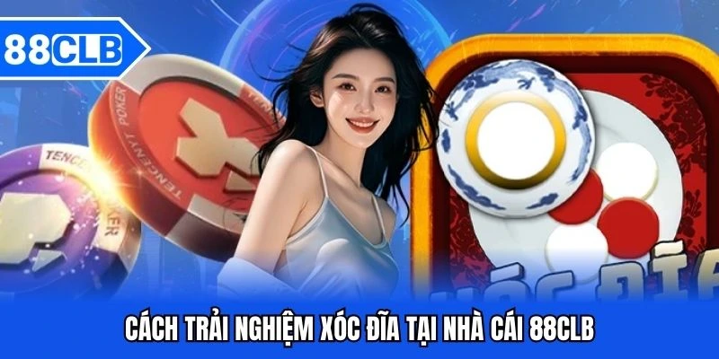 xóc đĩa 88clb - Luật Chơi Chi Tiết Và Kinh Nghiệm Thắng Lớn 4 Cách trải nghiệm xóc đĩa tại nhà cái 88clb