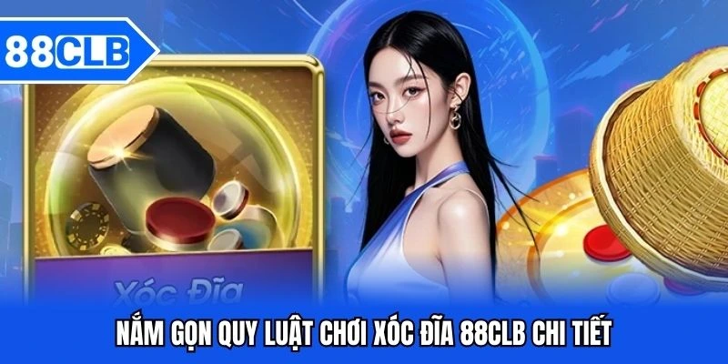 xóc đĩa 88clb - Luật Chơi Chi Tiết Và Kinh Nghiệm Thắng Lớn 3 Nắm gọn quy luật chơi xóc đĩa 88clb chi tiết