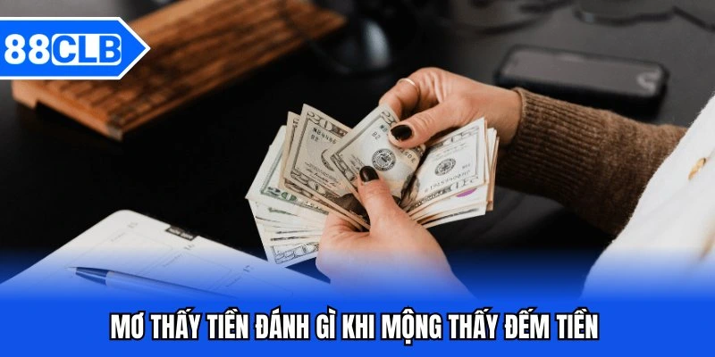 Mơ Thấy Tiền Đánh Gì - Giải Mã Giấc Mơ Và Con Số May Mắn 4 Mơ thấy tiền đánh gì khi mộng thấy đếm tiền