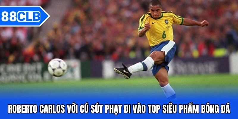 Top Siêu Phẩm Bóng Đá - Những Pha Bóng Đẳng Cấp Làng Túc Cầu 4 Roberto Carlos với cú sút phạt đi vào top siêu phẩm bóng đá