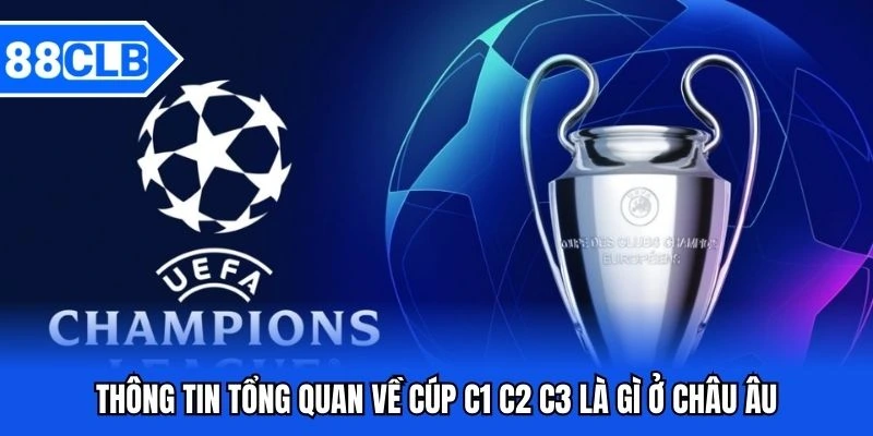 Thông tin tổng quan về cúp C1 C2 C3 là gì ở châu Âu