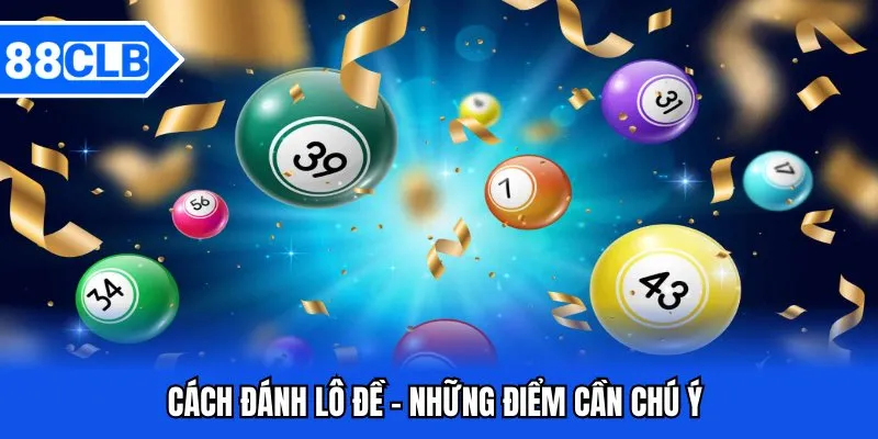 Cách Đánh Lô Đề 88CLB - Chiến Lược Cá Cược Cực Chuẩn 5 Cách đánh lô đề - Những điểm cần chú ý