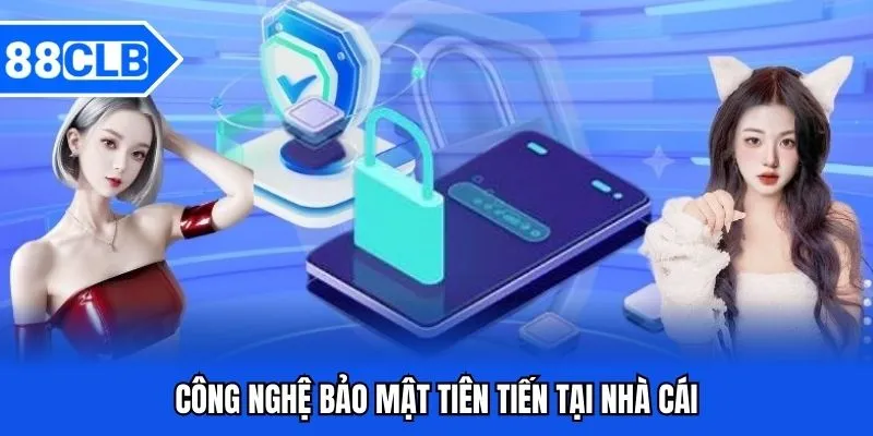 Chính Sách Bảo Mật 88CLB - Bảo Vệ Quyền Lợi Thành Viên 4 Công nghệ bảo mật tiên tiến tại nhà cái