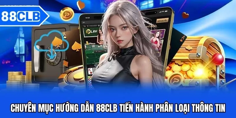 Chuyên mục hướng dẫn 88CLB tiến hành phân loại thông tin