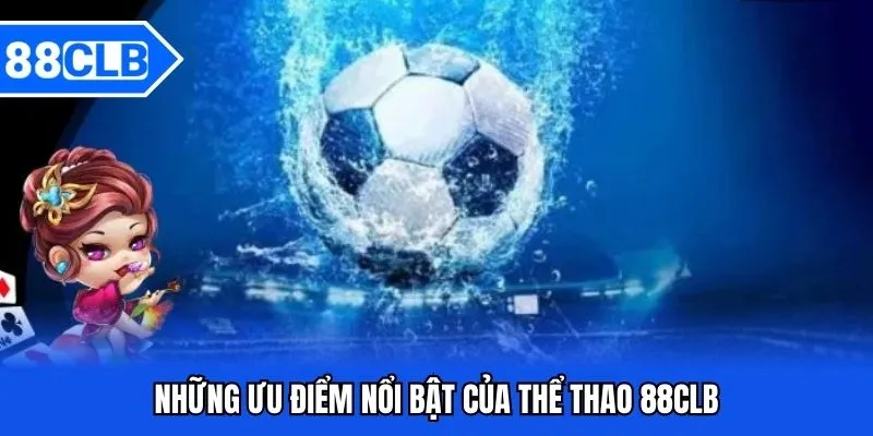Thế mạnh vượt trội của thể thao 88CLB