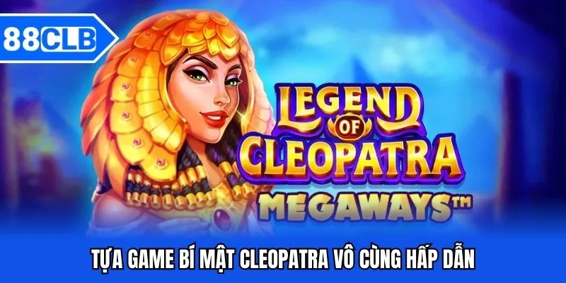 Top 10 Game Nổ Hũ Đáng Trải Nghiệm Tại Nhà Cái 88CLB 4 Tựa game bí mật Cleopatra vô cùng hấp dẫn