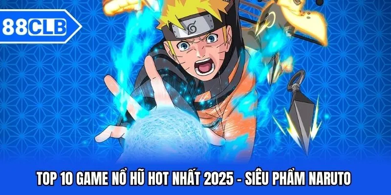 Top 10 Game Nổ Hũ Đáng Trải Nghiệm Tại Nhà Cái 88CLB 2 Top 10 game nổ hũ hot nhất 2025 - Siêu phẩm Naruto