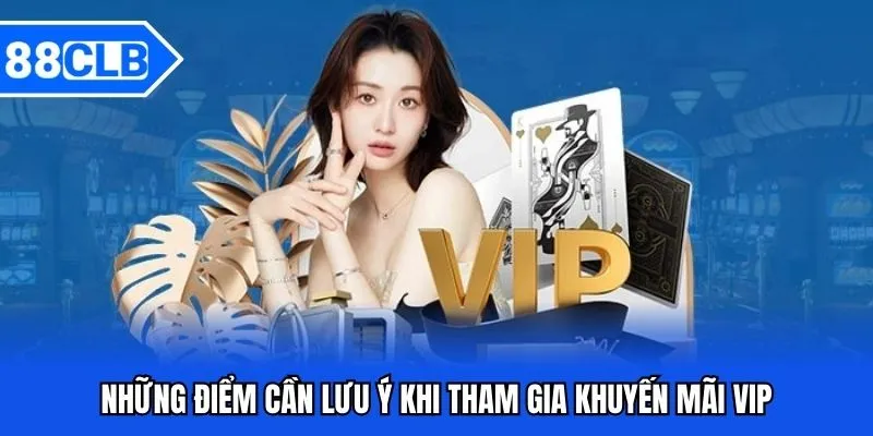 Khuyến Mãi VIP 88CLB - Cơ Hội Nhận Quà Dành Cho Người Chơi 5 Những điểm cần lưu ý khi tham gia khuyến mãi VIP