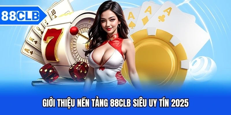 Top 10 Casino Online Hợp Pháp, Minh Bạch Uy Tín Nhất 2025 2 Giới thiệu nền tảng 88CLB siêu uy tín 2025