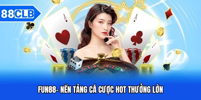 Top 10 Casino Online Hợp Pháp, Minh Bạch Uy Tín Nhất 2025 4 Fun88- Nền tảng cá cược hot thưởng lớn