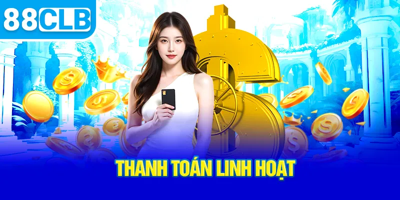 Câu Lạc Bộ 88CLB | Sân Chơi Cá Cược Đỉnh Cao Dành Cho Người Yêu Game 4 thanh-toan-linh-hoat_14_11zon
