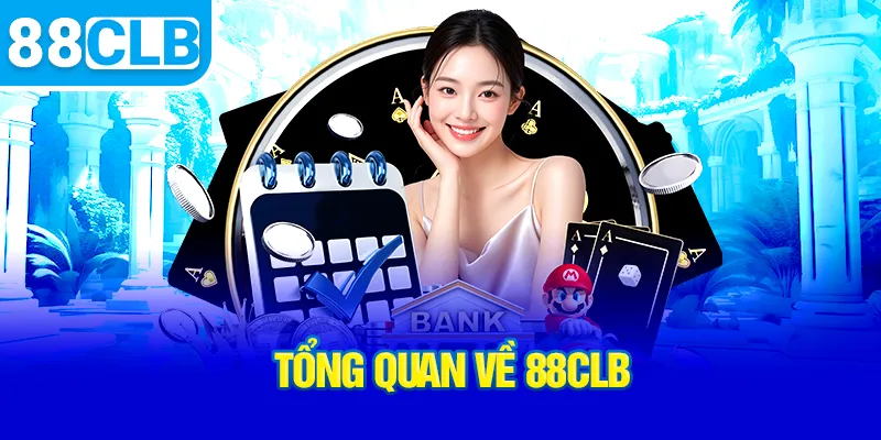 Câu Lạc Bộ 88CLB | Sân Chơi Cá Cược Đỉnh Cao Dành Cho Người Yêu Game 2 tong-quan-ve-88clb_11_11zon