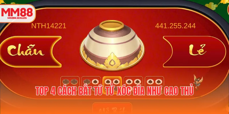 Top 4 cách bắt tứ tử Xóc đĩa như cao thủ